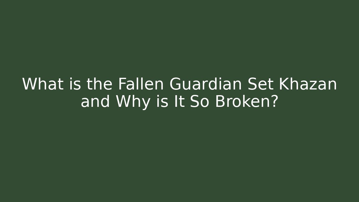 What is the Fallen Guardian Set Khazan and Why is It So Broken?
