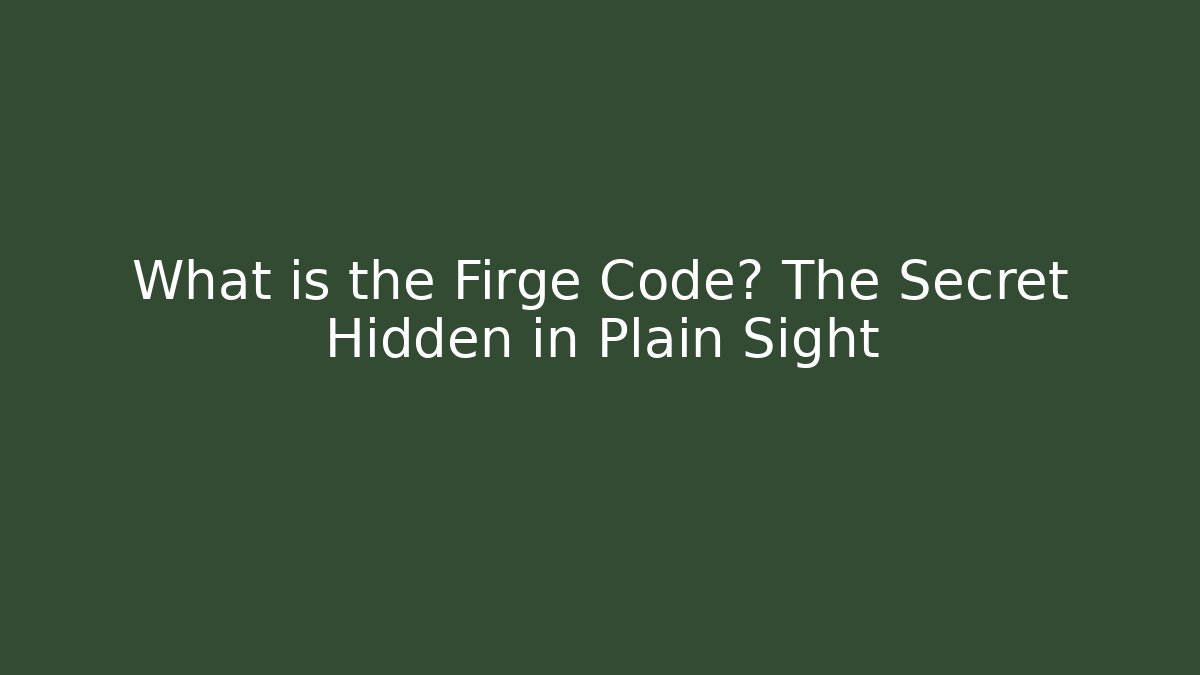 What is the Firge Code? The Secret Hidden in Plain Sight