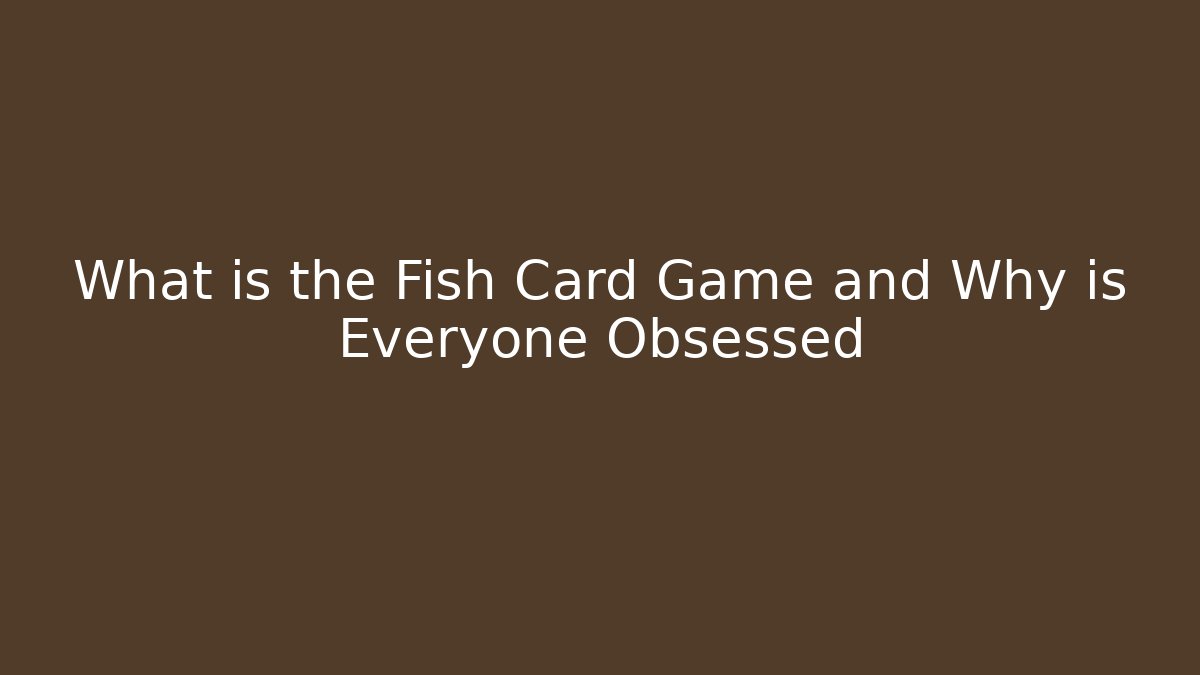 What is the Fish Card Game and Why is Everyone Obsessed