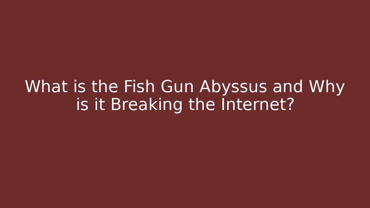 What is the Fish Gun Abyssus and Why is it Breaking the Internet?