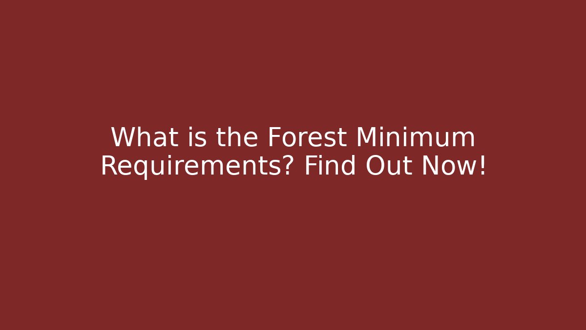 What is the Forest Minimum Requirements? Find Out Now!