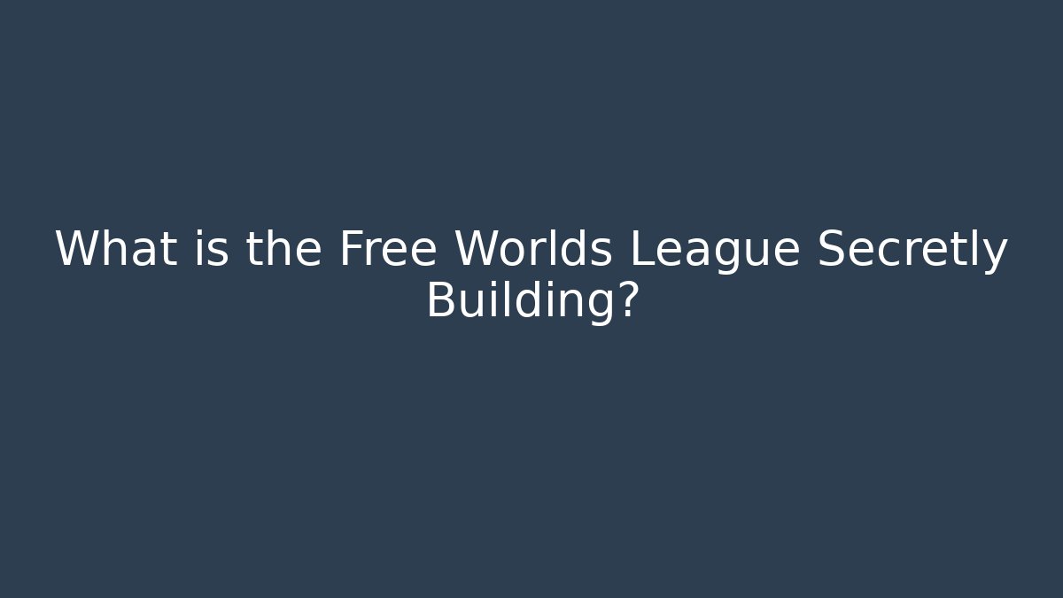 What is the Free Worlds League Secretly Building?