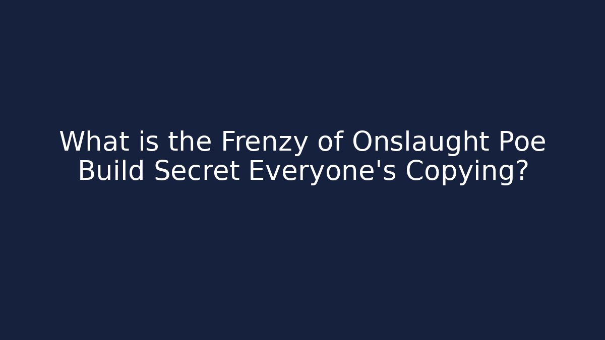 What is the Frenzy of Onslaught Poe Build Secret Everyone's Copying?