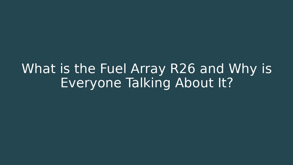 What is the Fuel Array R26 and Why is Everyone Talking About It? - Create More Assets