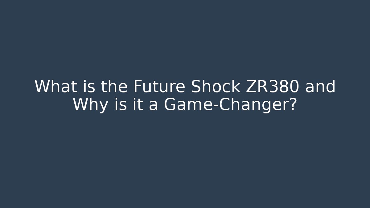 What is the Future Shock ZR380 and Why is it a Game-Changer?