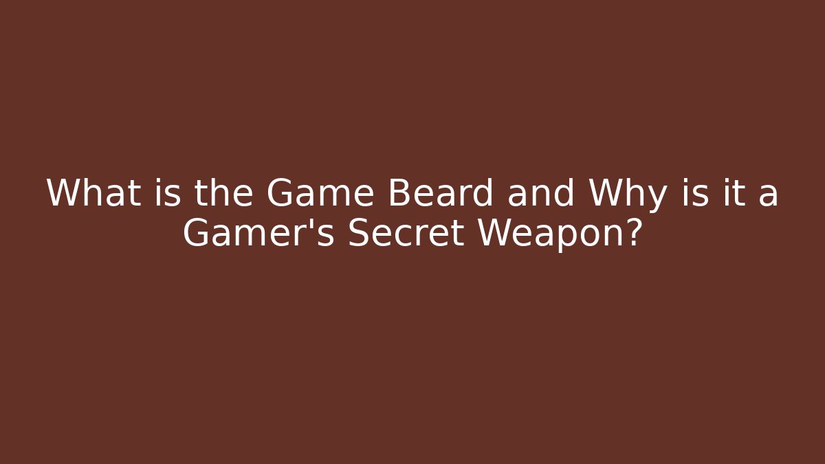 What is the Game Beard and Why is it a Gamer’s Secret Weapon?