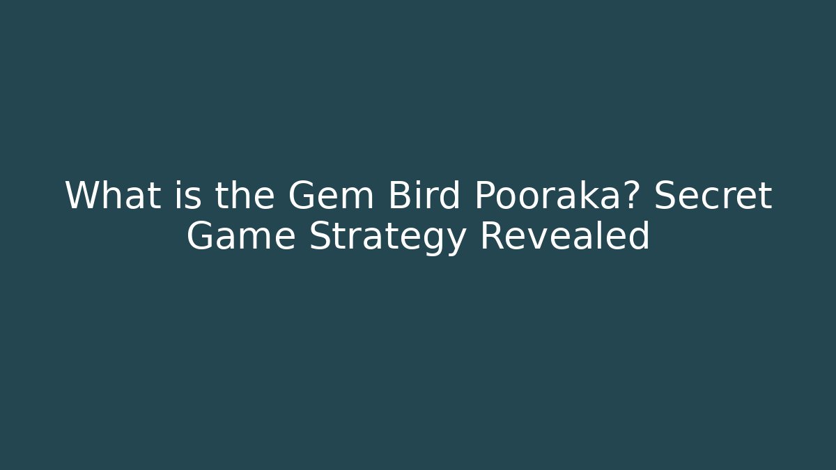 What is the Gem Bird Pooraka? Secret Game Strategy Revealed