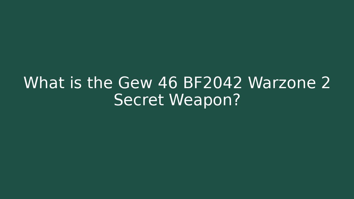 What is the Gew 46 BF2042 Warzone 2 Secret Weapon?