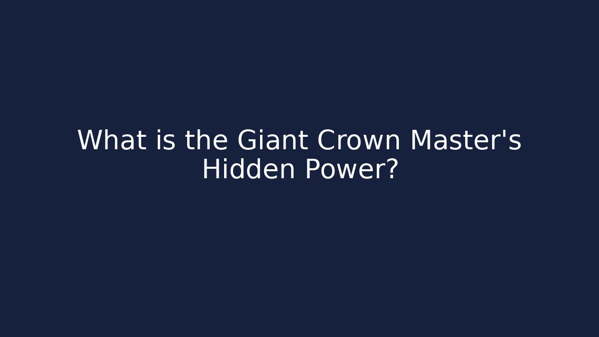 What is the Giant Crown Master's Hidden Power? - Create More Assets