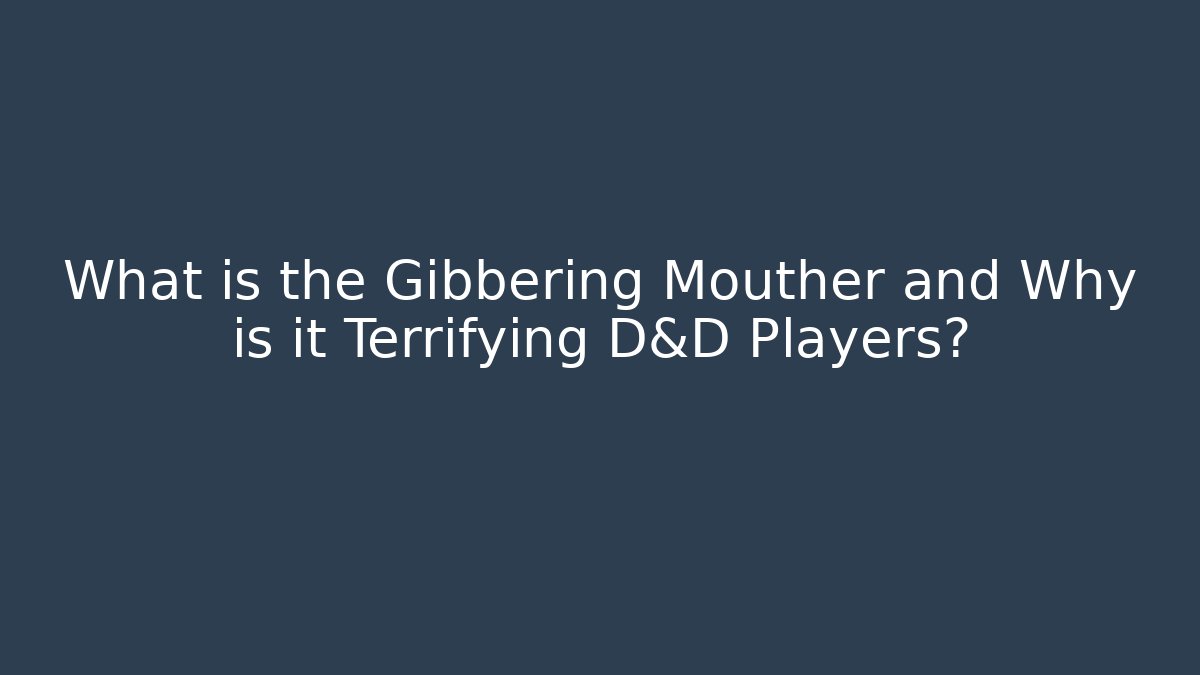 What is the Gibbering Mouther and Why is it Terrifying D&D Players?