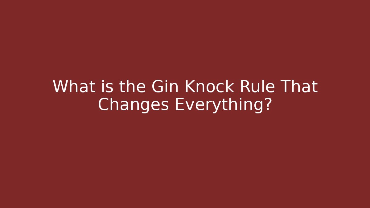 What is the Gin Knock Rule That Changes Everything? - Create More Assets