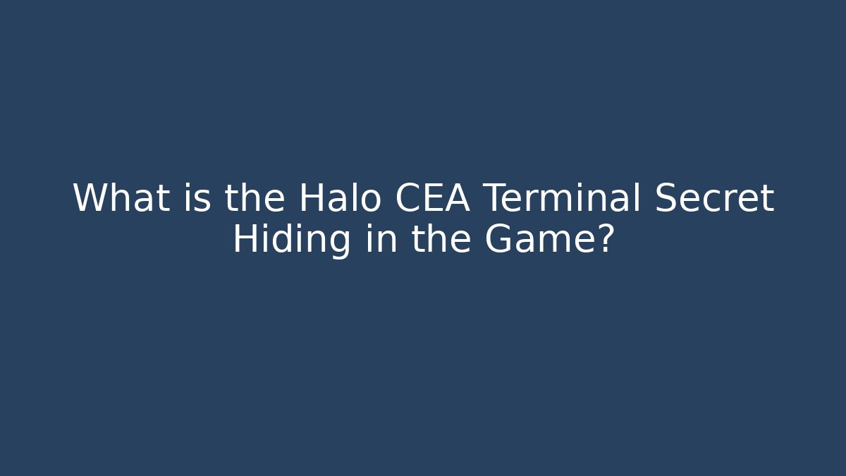 What is the Halo CEA Terminal Secret Hiding in the Game?