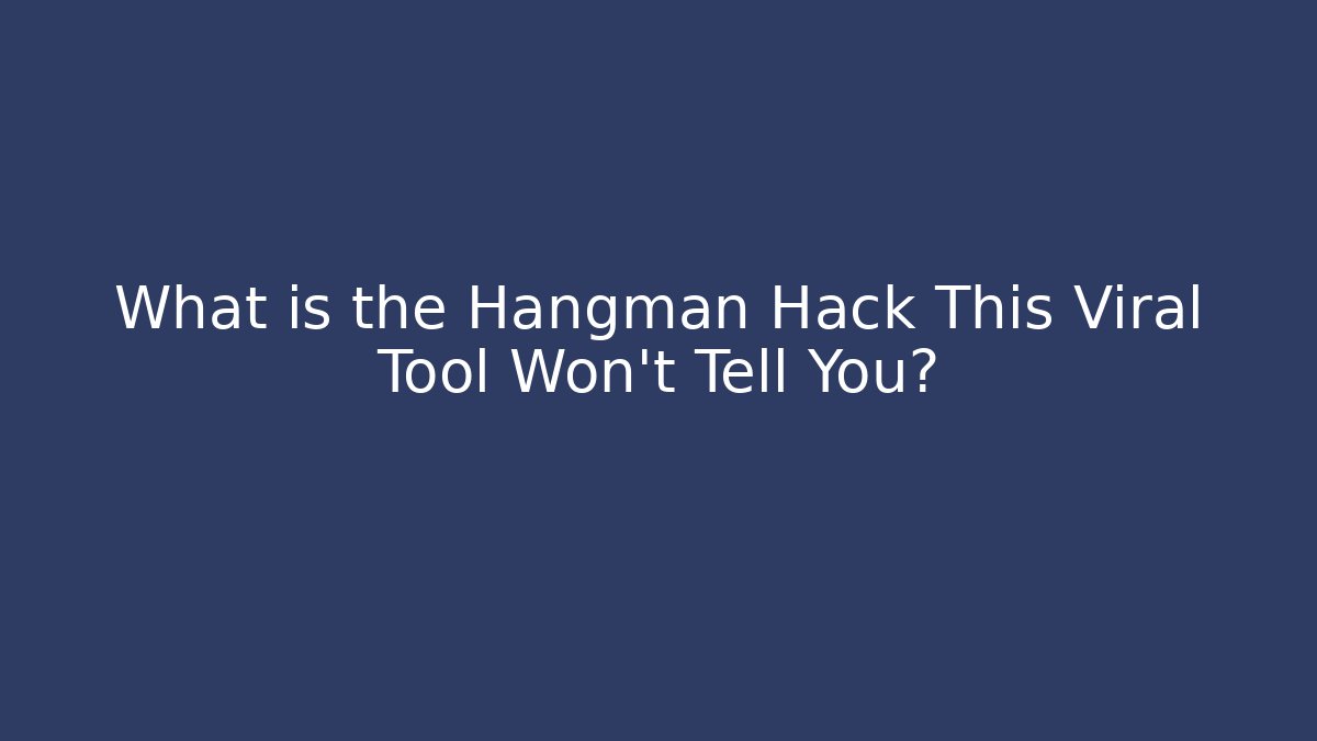 What is the Hangman Hack This Viral Tool Won’t Tell You?