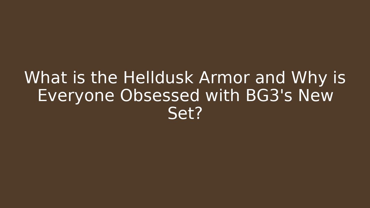 What is the Helldusk Armor and Why is Everyone Obsessed with BG3's New Set?