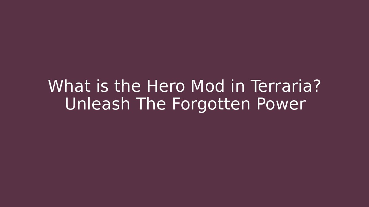 What is the Hero Mod in Terraria? Unleash The Forgotten Power