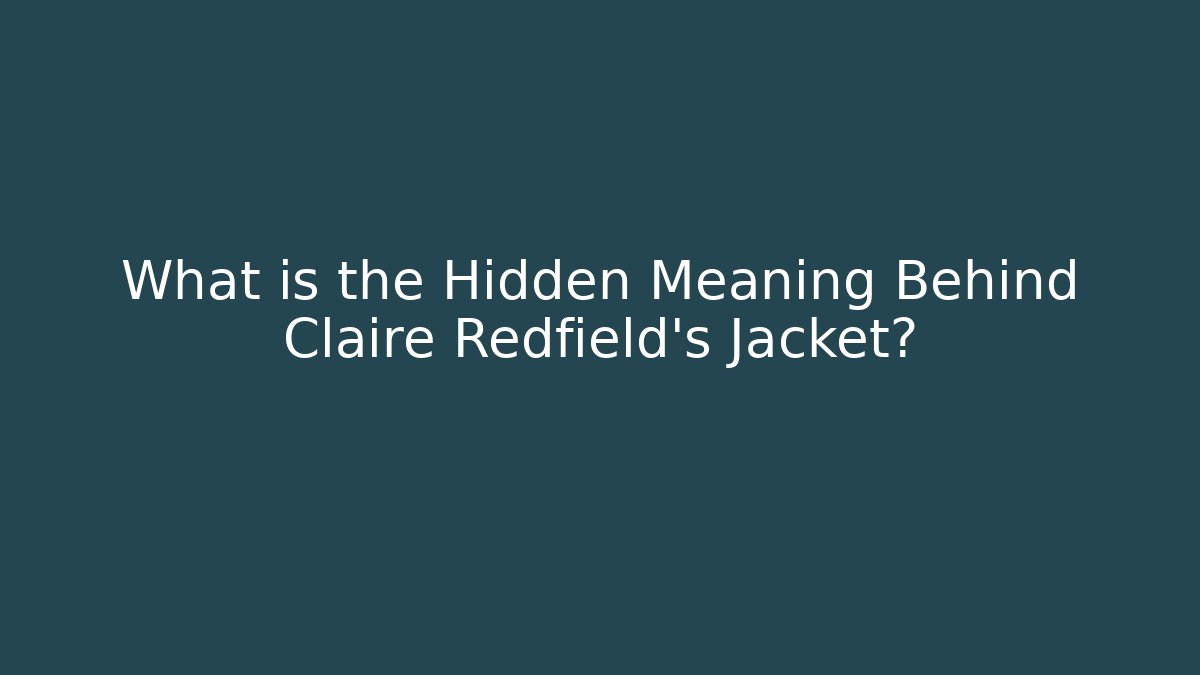 What is the Hidden Meaning Behind Claire Redfield's Jacket?