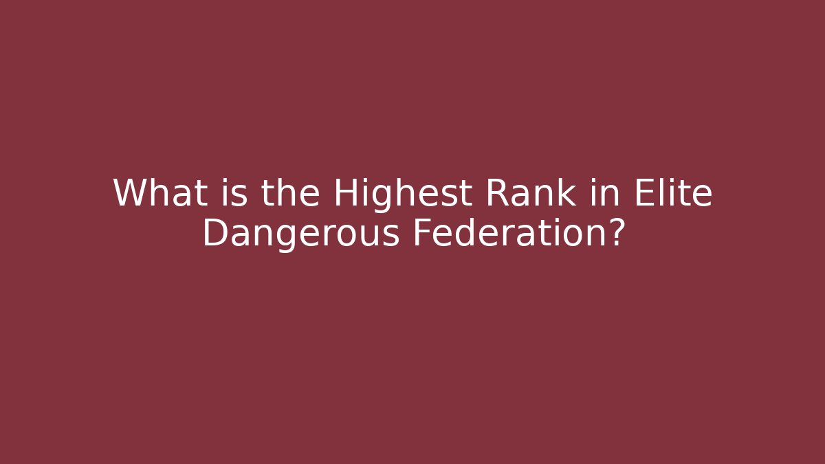 What is the Highest Rank in Elite Dangerous Federation?