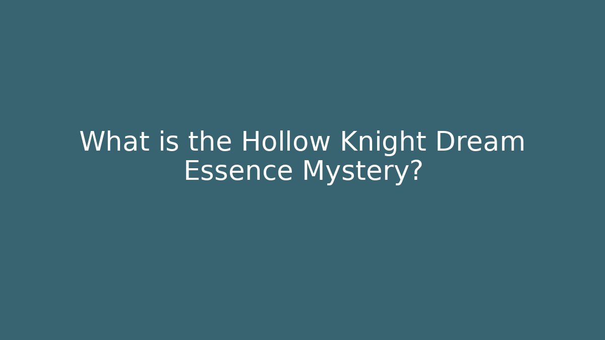 What is the Hollow Knight Dream Essence Mystery?