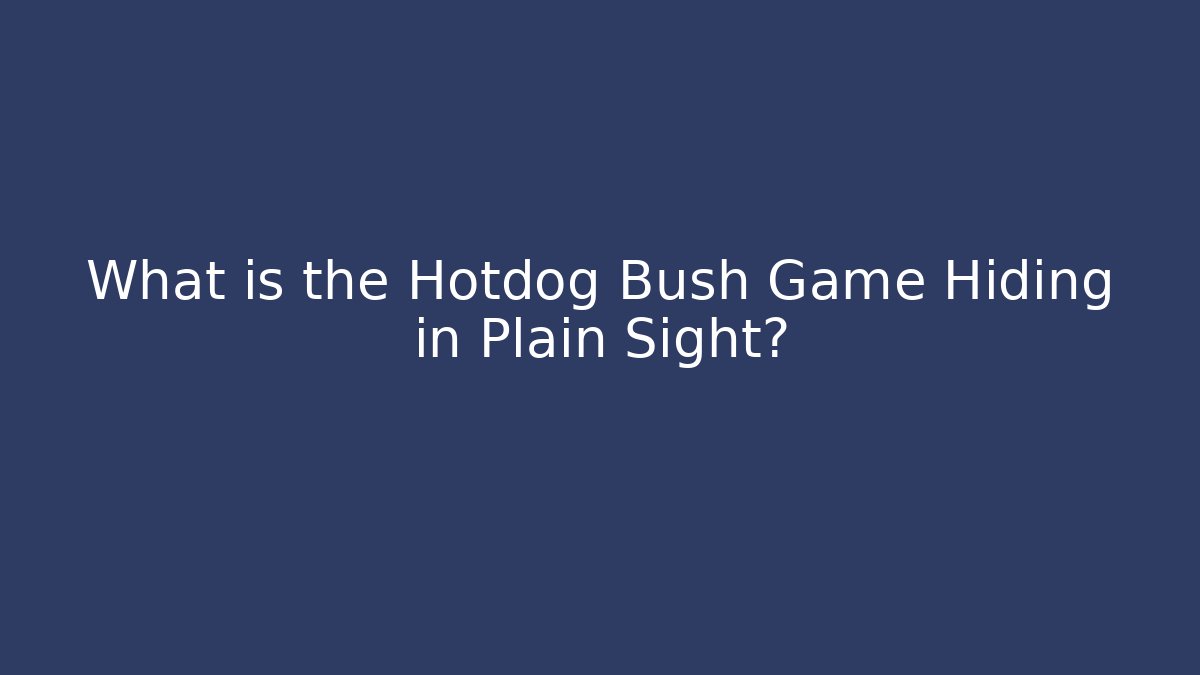 What is the Hotdog Bush Game Hiding in Plain Sight?