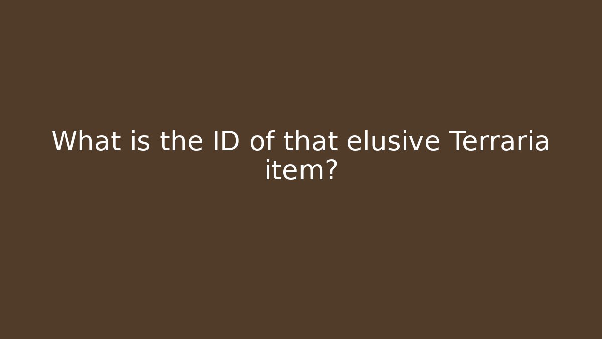 What is the ID of that elusive Terraria item?