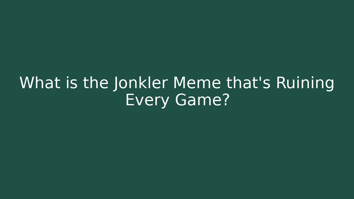 What is the Jonkler Meme that's Ruining Every Game? - Create More Assets