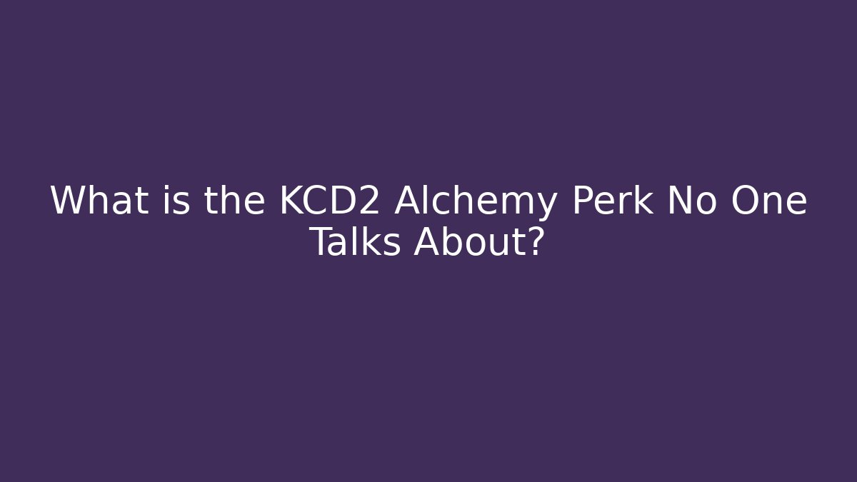 What is the KCD2 Alchemy Perk No One Talks About?