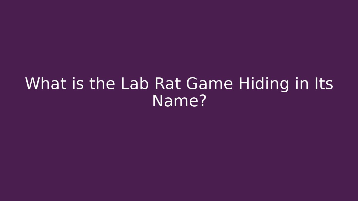 What is the Lab Rat Game Hiding in Its Name?