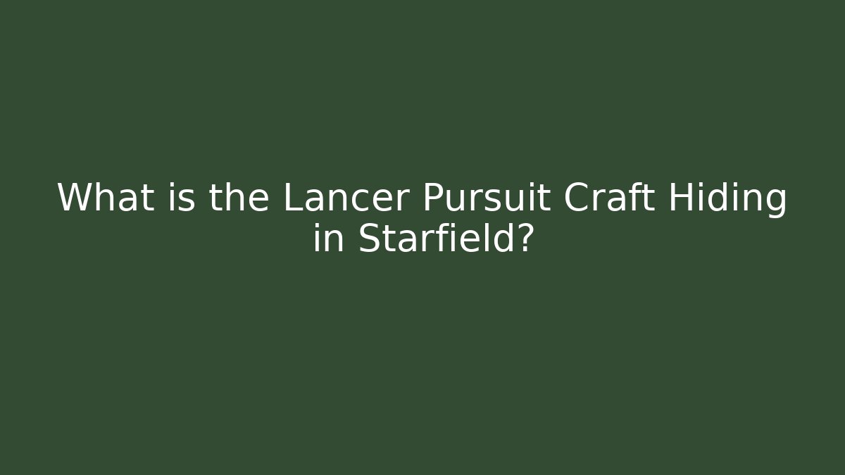 What is the Lancer Pursuit Craft Hiding in Starfield?
