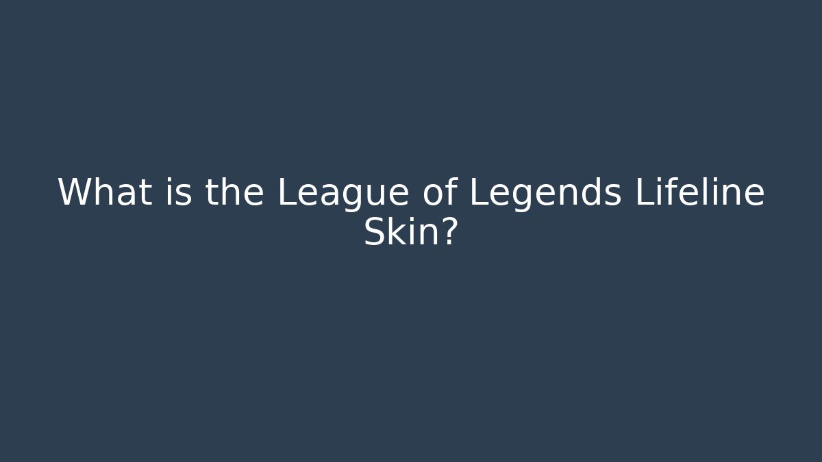 What is the League of Legends Lifeline Skin?
