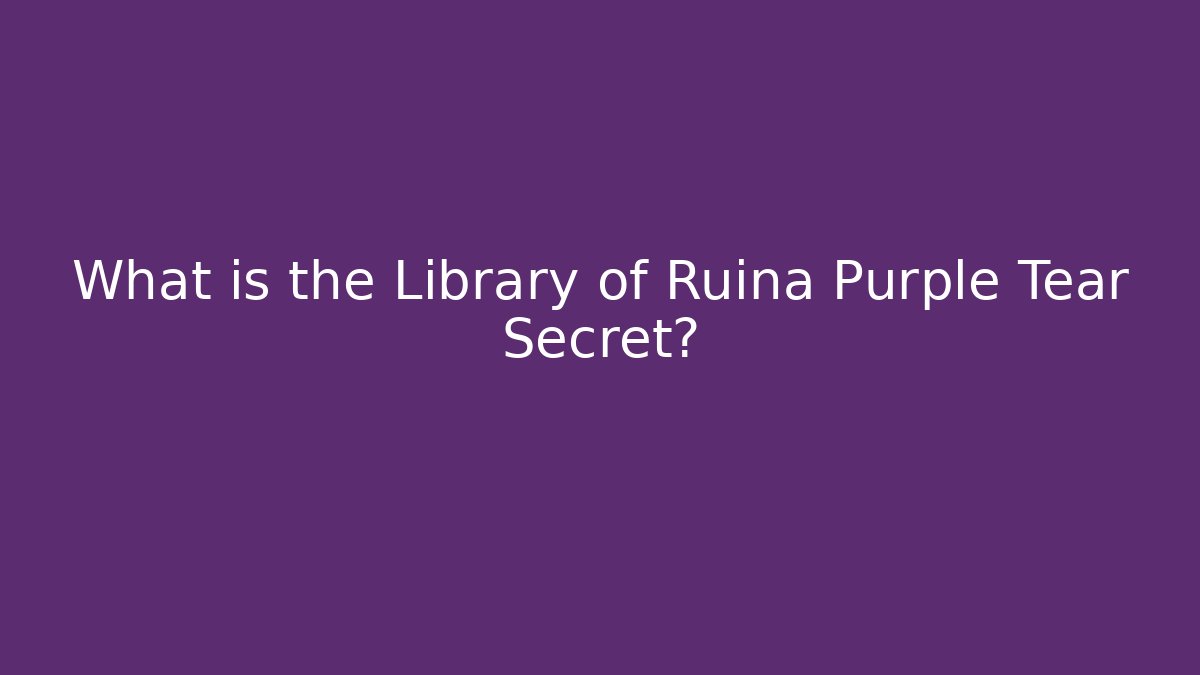 What is the Library of Ruina Purple Tear Secret?