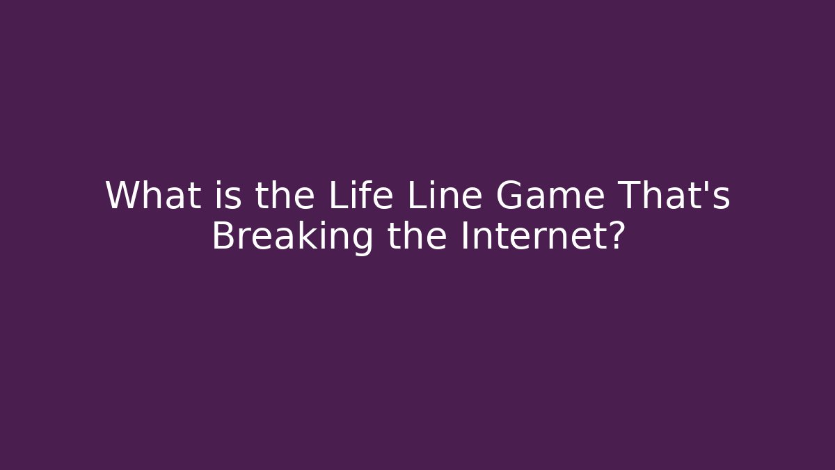 What is the Life Line Game That's Breaking the Internet?