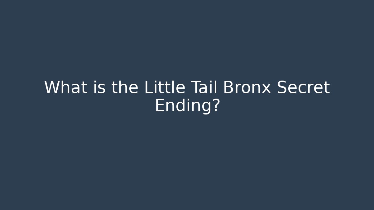What is the Little Tail Bronx Secret Ending?