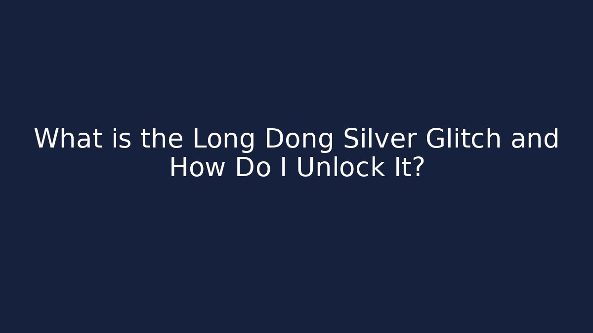What is the Long Dong Silver Glitch and How Do I Unlock It?