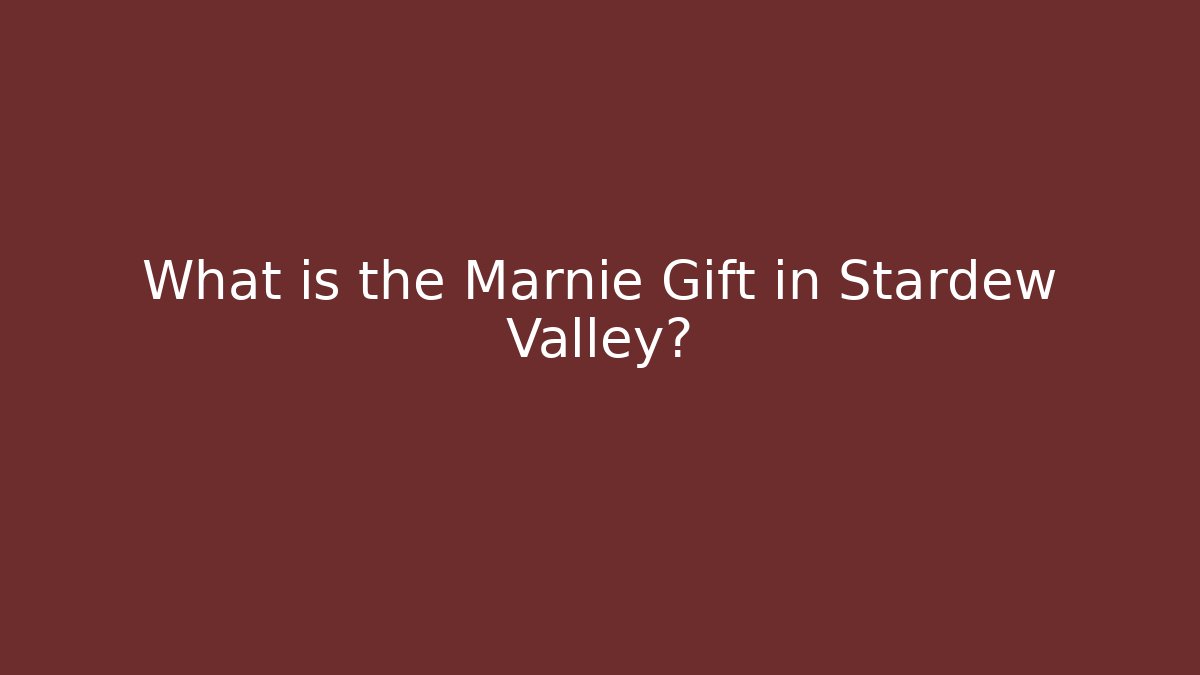 What is the Marnie Gift in Stardew Valley?