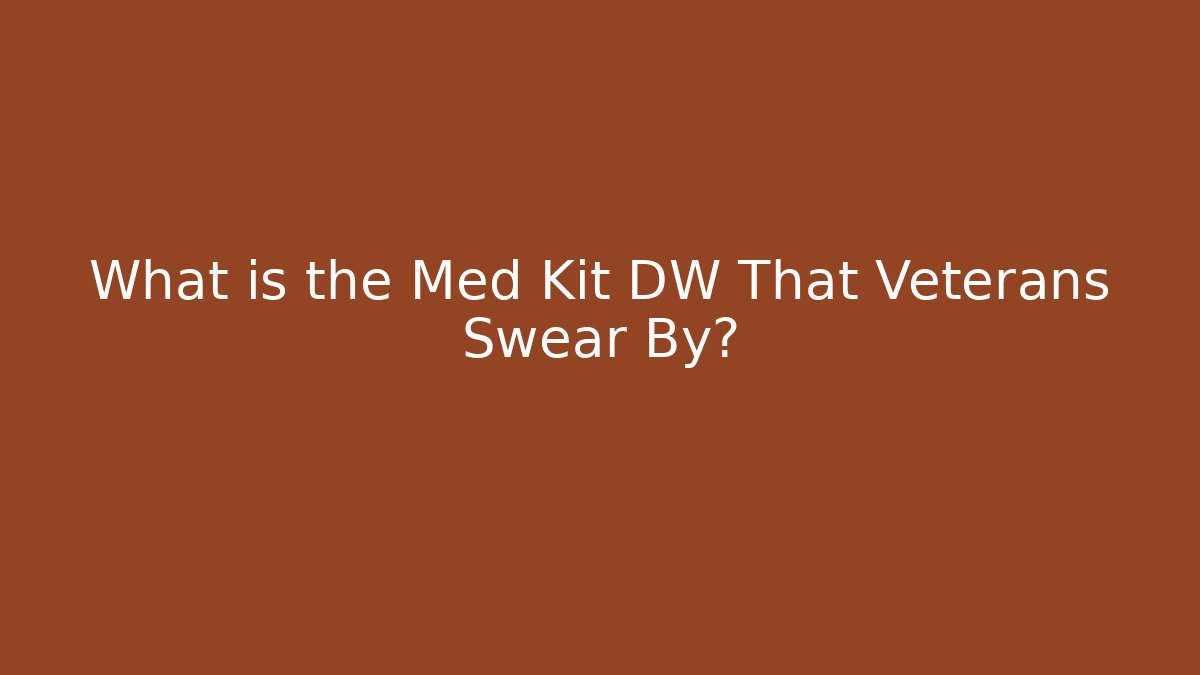 What is the Med Kit DW That Veterans Swear By?