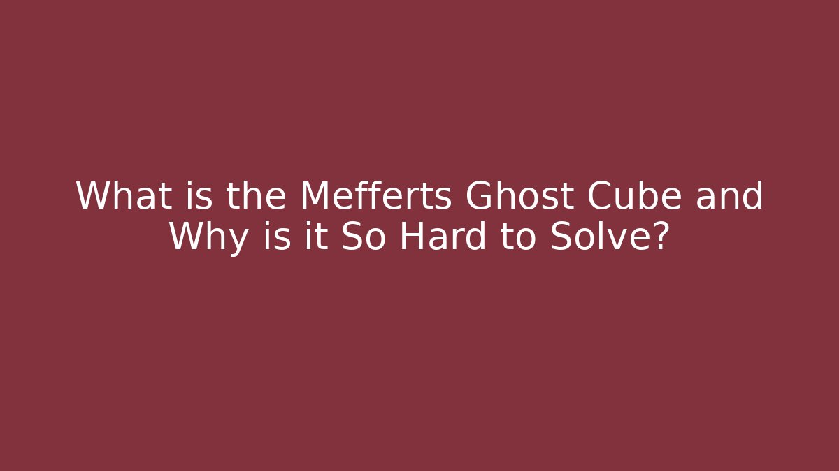 What is the Mefferts Ghost Cube and Why is it So Hard to Solve?