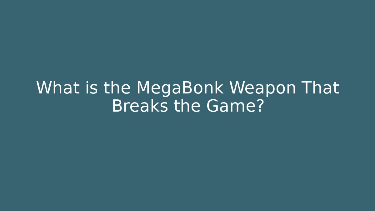 What is the MegaBonk Weapon That Breaks the Game? - Create More Assets