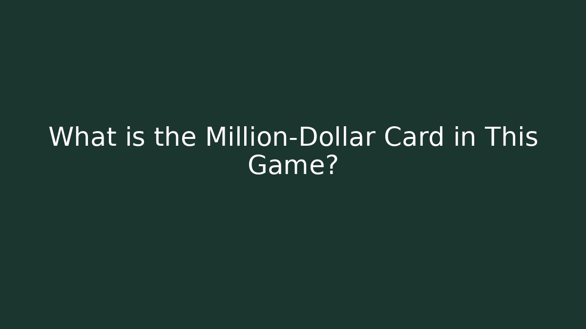 What is the Million-Dollar Card in This Game?