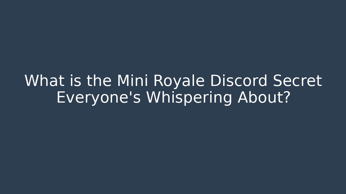 What is the Mini Royale Discord Secret Everyone's Whispering About?