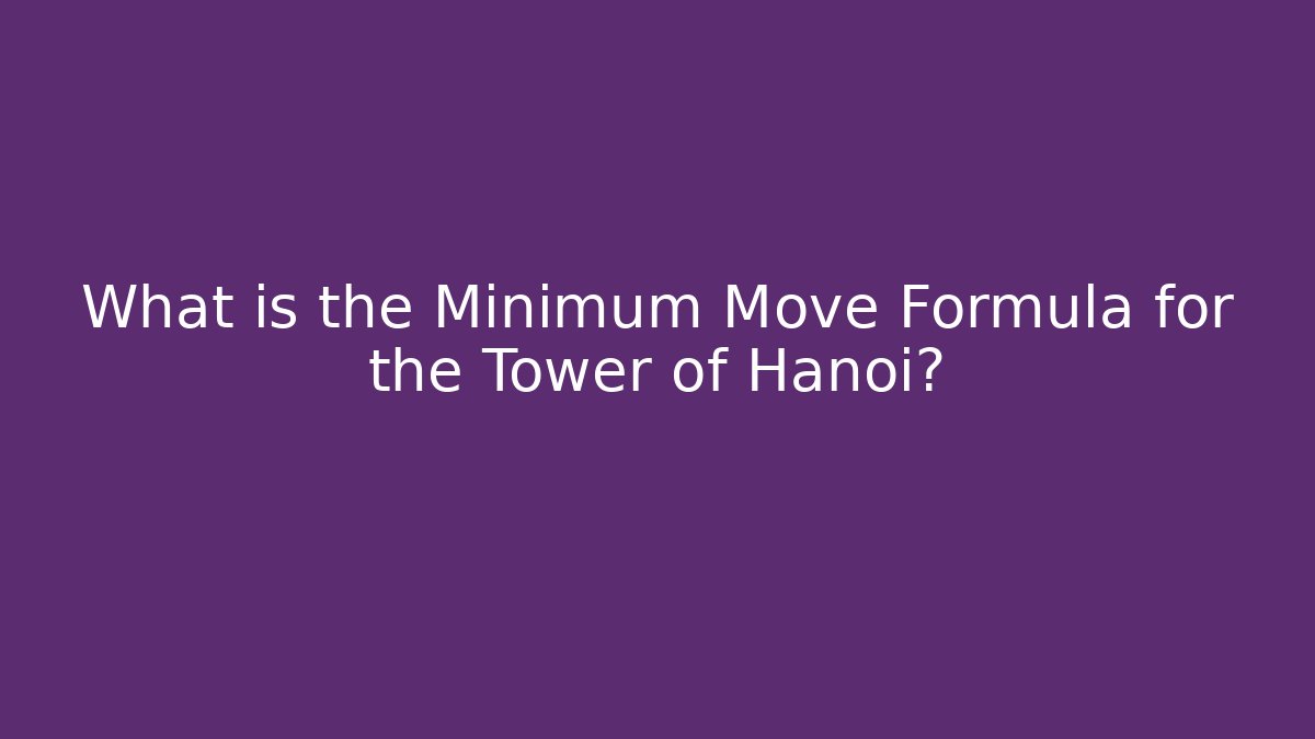 What is the Minimum Move Formula for the Tower of Hanoi? - Create More Assets