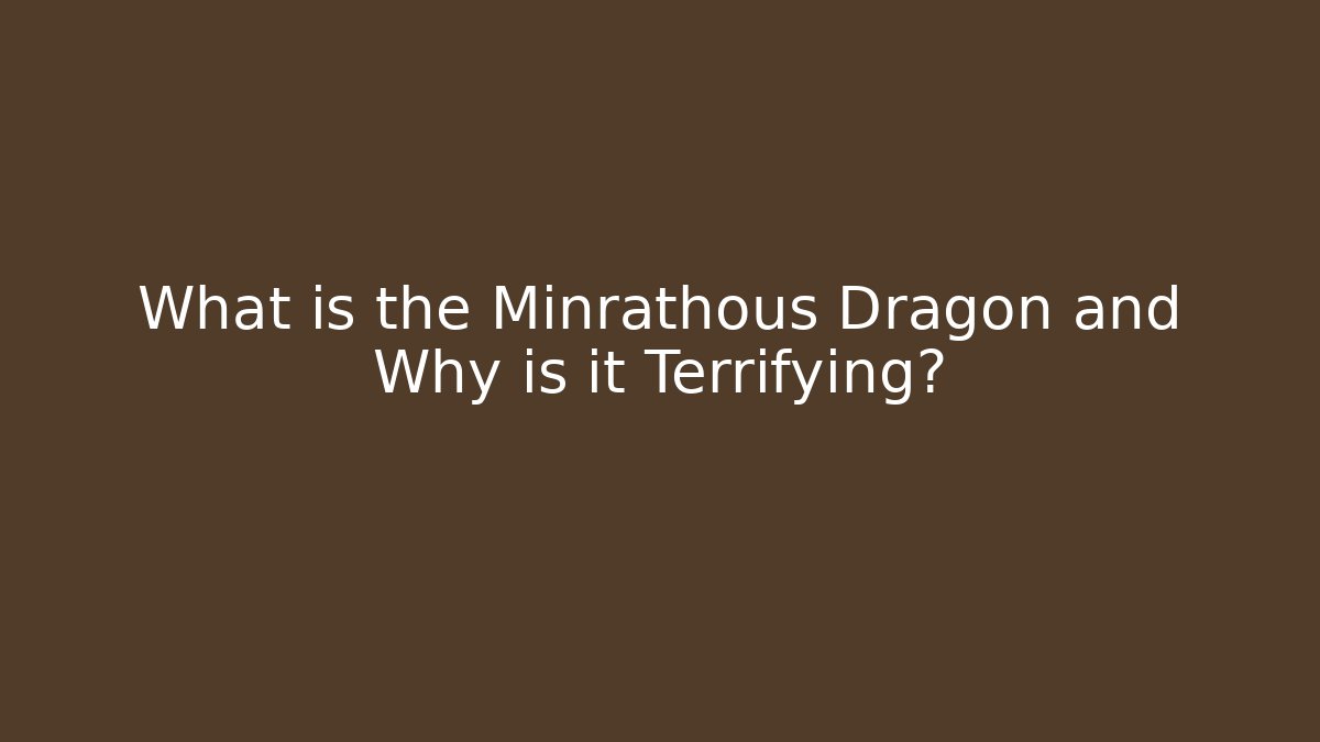 What is the Minrathous Dragon and Why is it Terrifying?