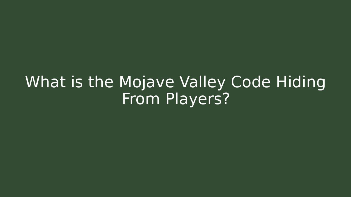 What is the Mojave Valley Code Hiding From Players?