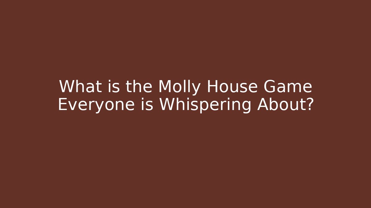What is the Molly House Game Everyone is Whispering About?