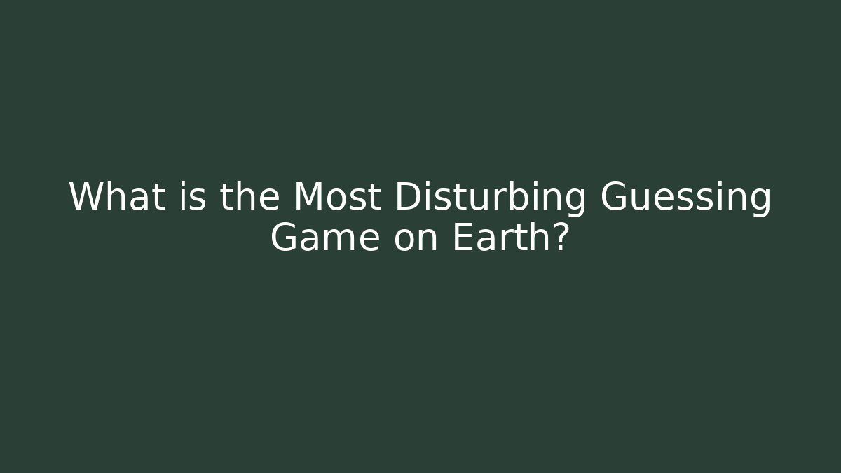 What is the Most Disturbing Guessing Game on Earth? - Create More Assets