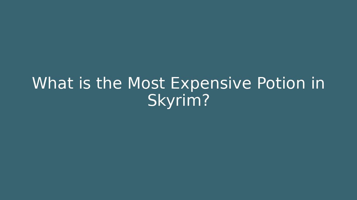 What is the Most Expensive Potion in Skyrim? - Create More Assets