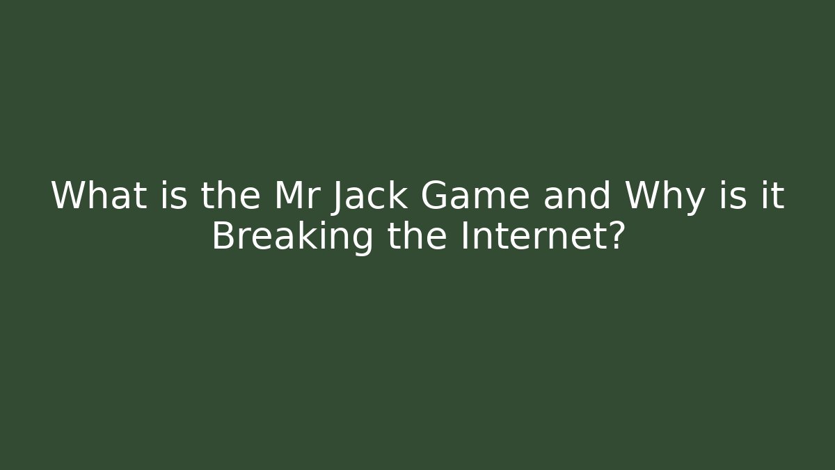 What is the Mr Jack Game and Why is it Breaking the Internet?