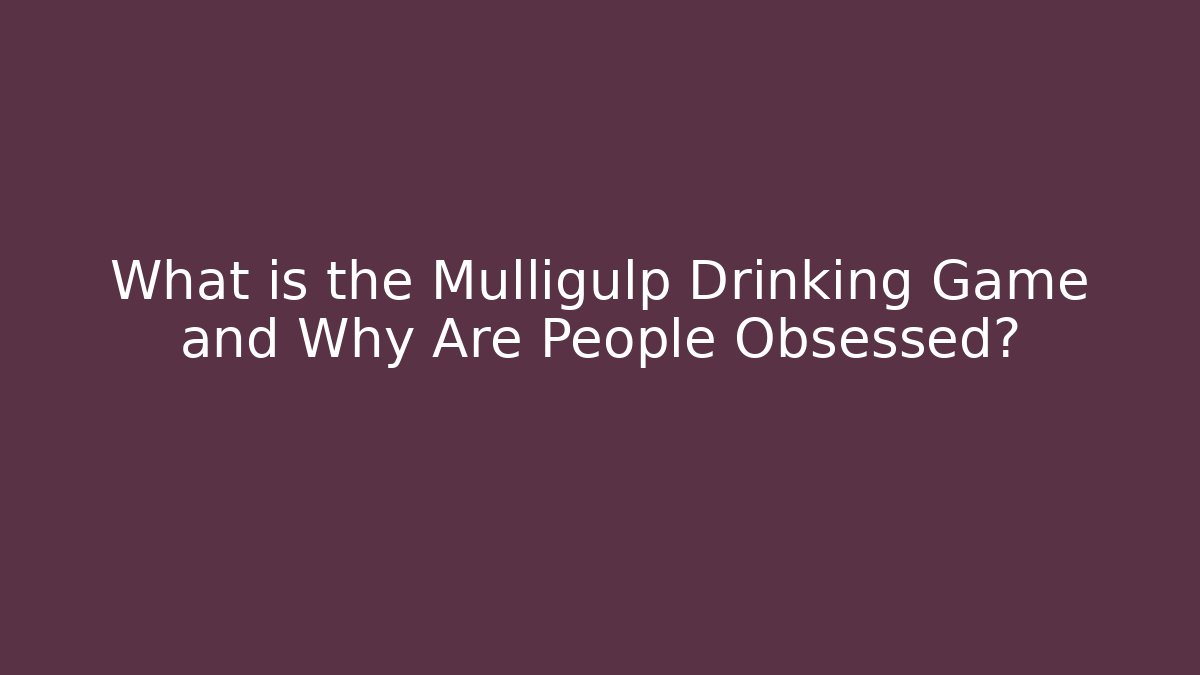 What is the Mulligulp Drinking Game and Why Are People Obsessed? - Create More Assets