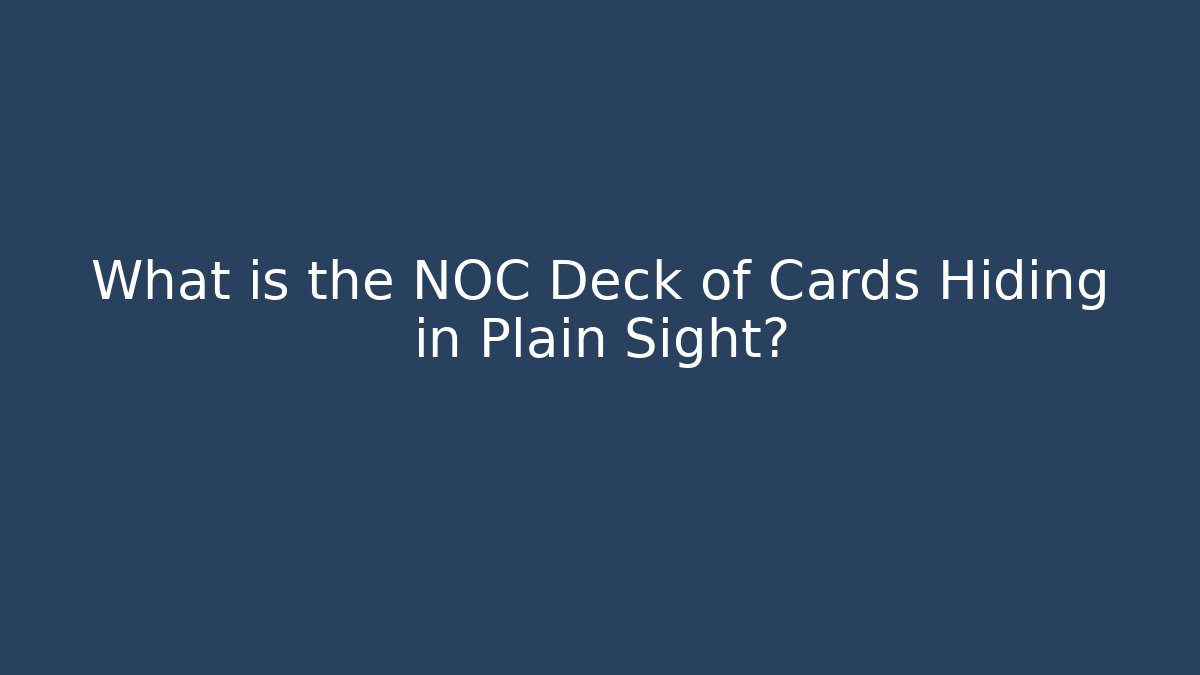 What is the NOC Deck of Cards Hiding in Plain Sight?