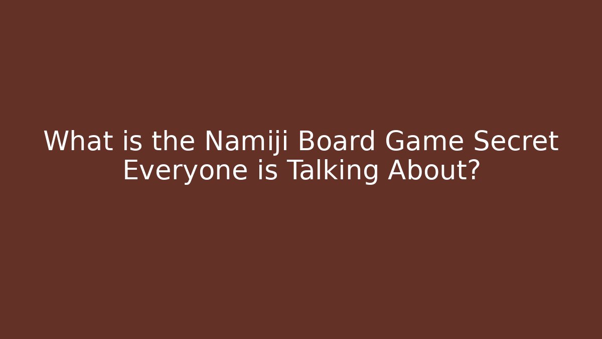 What is the Namiji Board Game Secret Everyone is Talking About?