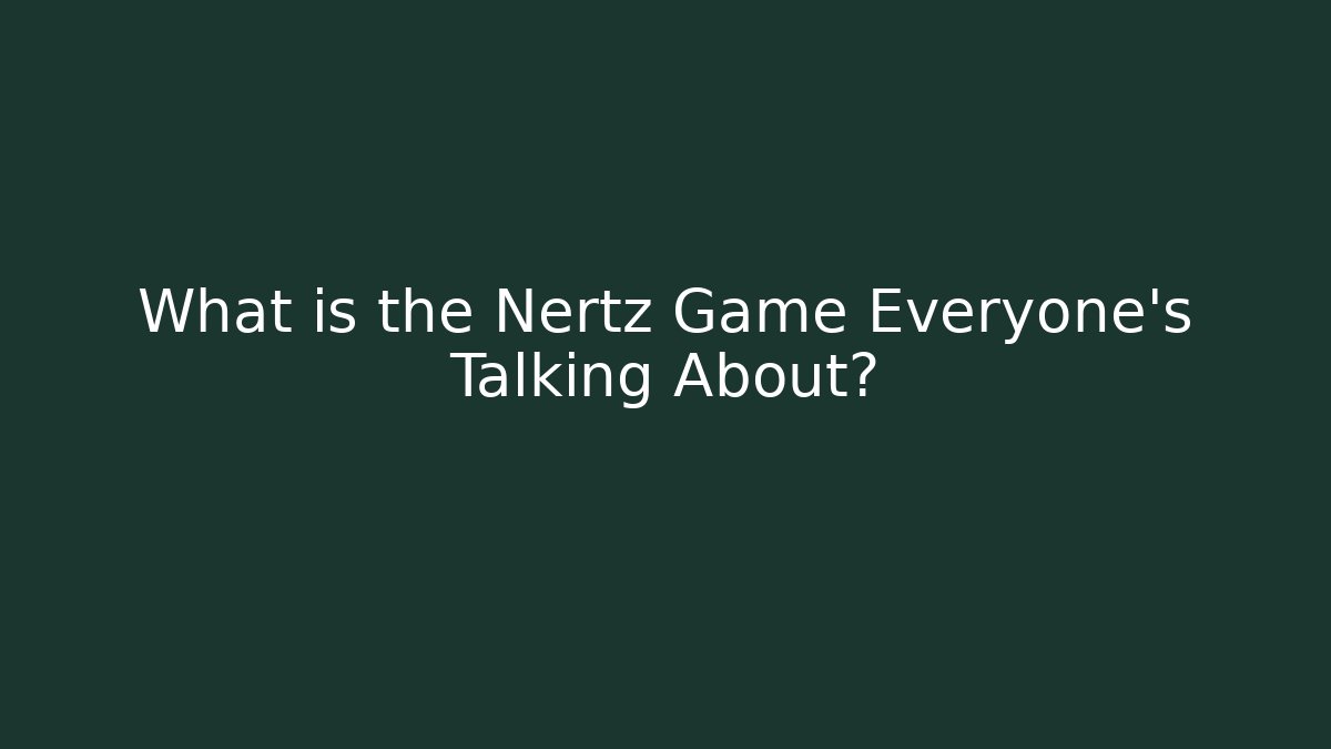What is the Nertz Game Everyone’s Talking About? - Create More Assets
